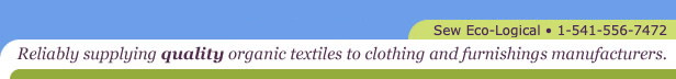 Sew Eco-Logical • 1-541-556-7472: Reliably supplying quality organic fabrics to clothing and furnishing manufacturers.