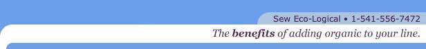 Sew Eco-Logical • 1-541-556-7472: The benefits of adding organic to your line.